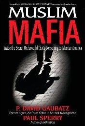 Muslim Mafia: Inside the Secret Underworld that's Conspiring to Islamize America 